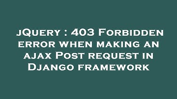 jQuery : 403 Forbidden error when making an ajax Post request in Django framework