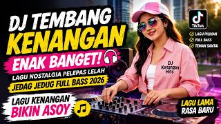 🔴 DJ Tembang Kenangan Enak Banget 😭 Lagu Lama Rasa Baru | Jedag Jedug Full Bass 2026