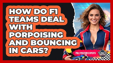 How Do F1 Teams Deal With Porpoising And Bouncing In Cars? - Pole Position Experts