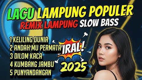 LAGU LAMPUNG POPULER 2025 REMIX LAMPUNG SLOW BASS 