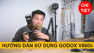 Hướng dẫn sử dụng Godox V860ii chi tiết