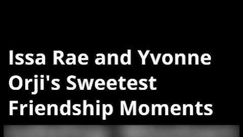 Tv Gist On Celebrities  : Issa Rae and Yvonne Orji