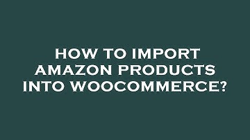 How to import amazon products into woocommerce?