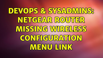 DevOps & SysAdmins: Netgear Router missing Wireless Configuration Menu Link
