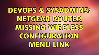 DevOps & SysAdmins: Netgear Router missing Wireless Configuration Menu Link