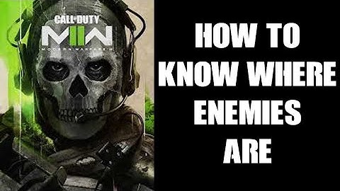 COD Modern Warfare 2 MWII Beginners Guide: How To Know Where Your Enemies Are By Your Spawn Position