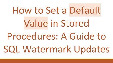 How to Set a Default Value in Stored Procedures: A Guide to SQL Watermark Updates