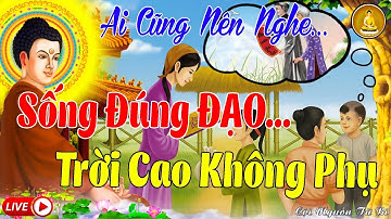 Quả Báo Lành: Sống ĐÚNG ĐẠO...Trời Cao KHÔNG PHỤ _ Hãy Luôn Giữ Lòng Lương Thiện, Ai Cũng nên Nghe