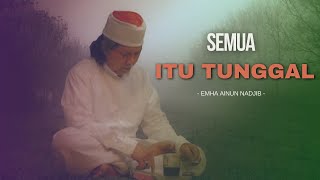 SEMUA ITU TUNGGAL - MBAH NUN