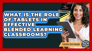 What Is The Role Of Tablets In Effective Blended Learning Classrooms? - Teacher Tech Toolbox