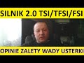 Silnik 2.0 TSI/TFSI/FSI opinie, zalety, wady, usterki, awarie, spalanie, rozrząd, olej, forum?