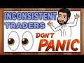 FOR THE INCONSISTENT TRADERS...