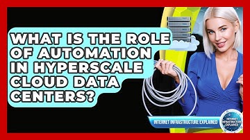 What Is The Role Of Automation In Hyperscale Cloud Data Centers? - Internet Infrastructure Explained