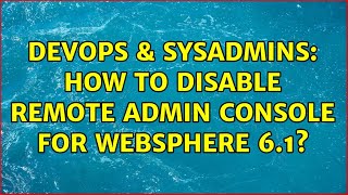 Celebrity DevOps & SysAdmins: How to disable Remote Admin Console for Websphere 6.1? (2 Solutions!!) Wealth