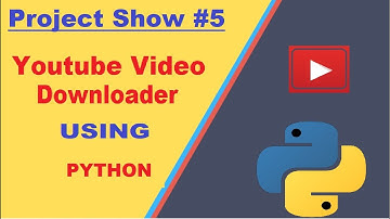 Project Show-Case 5 || Youtube Video Downloader Using Python