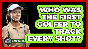 Who Was The First Golfer To Track Every Shot? - The Golf Xpert