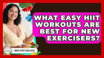 What Easy HIIT Workouts Are Best For New Exercisers? - Smart Steps to Wellness