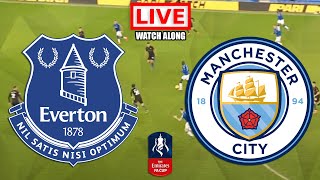 Everton vs Manchester City LIVE STREAM FA Cup Football Match Watchalong Streaming Today