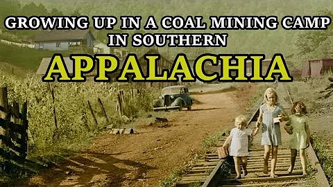 Life in the Coal mining camps of the Southern Appalachia Coal fields
