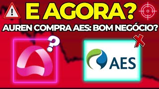 URGENTE: AUREN COMPRA AES BRASIL, E AGORA? ações AURE3 AESB3