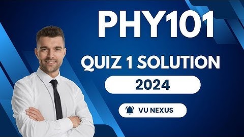PHY101 Quiz 1 2024 |Physics quiz 1 | PHY 101 Quiz 1 | VU Nexus