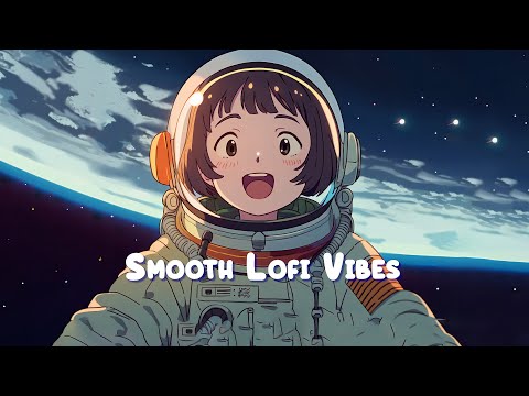 Smooth Lofi Vibes 🌌 Stop Overthinking - Cute Lofi Hip Hop Mix For Study, Positive Days 🌌 Sweet Girl