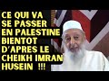 Ce qui va se passer en palestine prochainement dapres le cheikh imran husein