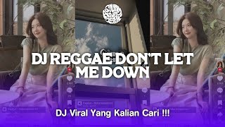 DJ REGGAE DON'T LET ME DOWN COCOK UNTUK SANTAI YANG KALIAN CARI