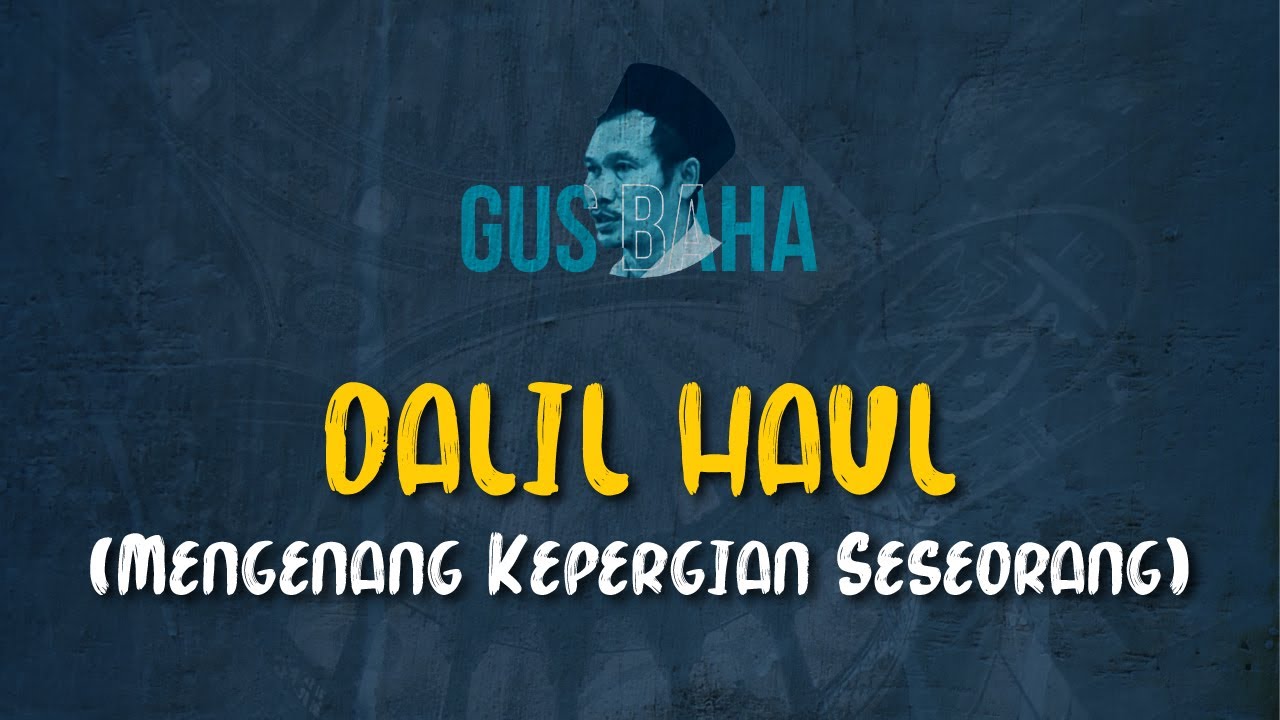 Gus Baha: Dalil Haul (Mengenang Kepergian Seseorang)
