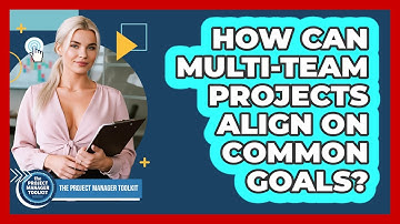 How Can Multi-Team Projects Align On Common Goals?