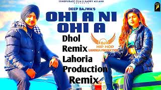 Ohi A Ni Ohi A Dhol Mix Deep Bajwa Fet.Lahoria Production Latest Orginial Mix Songs Punjabi 2022dj