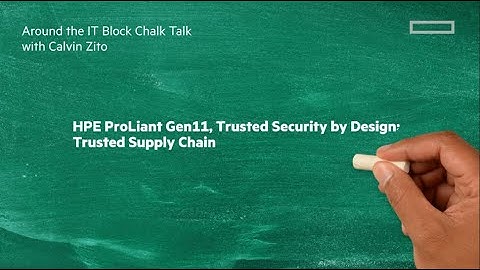 Trusted Supply Chain with HPE ProLiant Gen11 | Chalk Talk