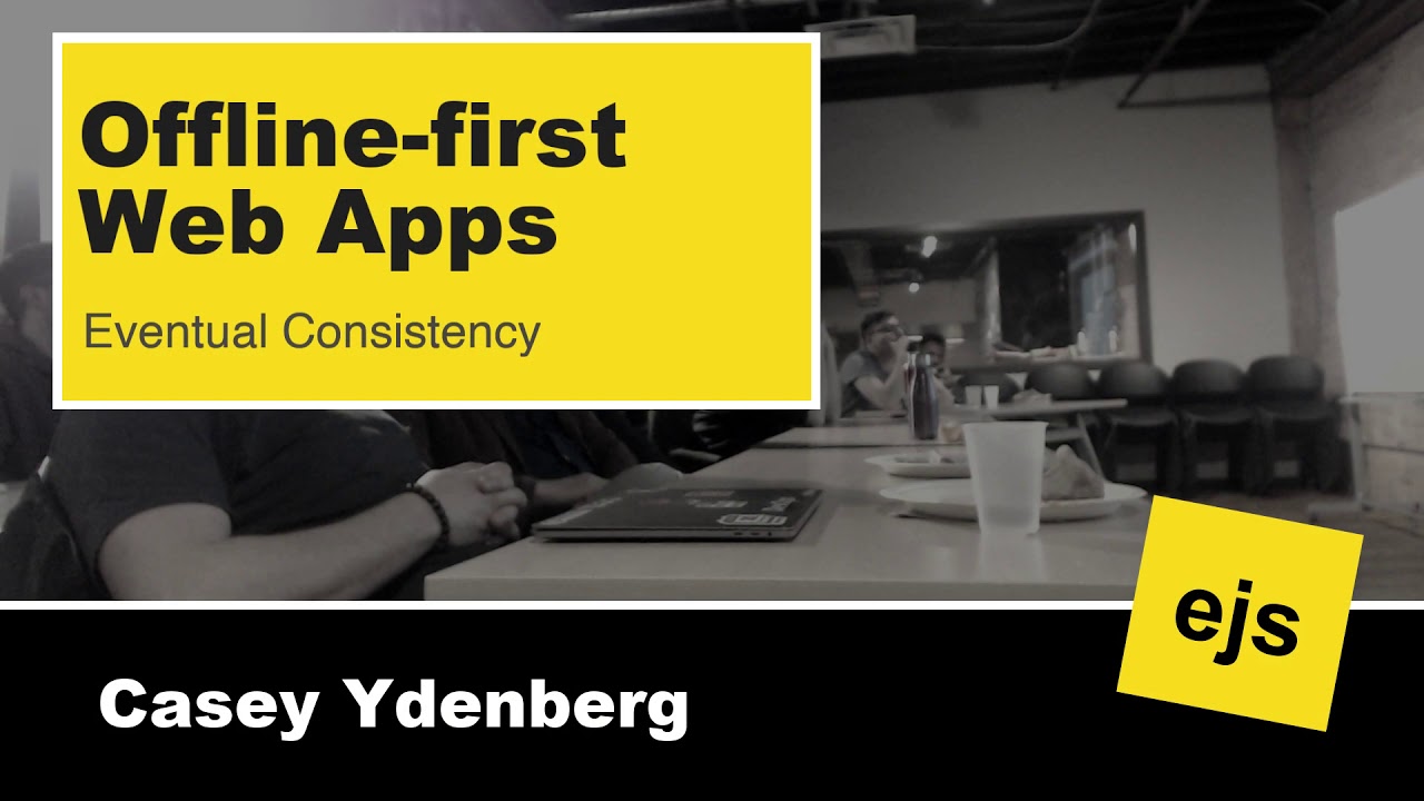 Offline First Web Apps Eventual Consistency Casey Ydenberg Nov 7 