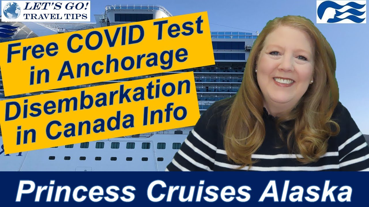 CRUISE NEWS! FREE COVID TEST ANCHORAGE DISEMBARKING IN CANADA ANSWERS TO QUESTIONS PRINCESS CRUISES