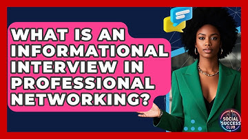 What Is An Informational Interview In Professional Networking? - Social Success Club