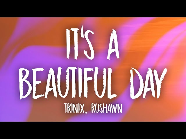 TRINIX x Rushawn - It’s A Beautiful Day (Lyrics) | lord i thank you for sunshine thank you for rain class=