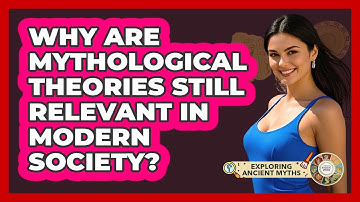 Why Are Mythological Theories Still Relevant In Modern Society? - Exploring Ancient Myths