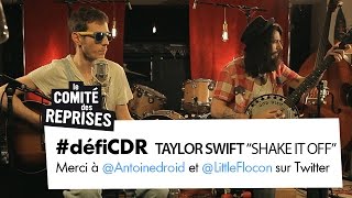 Taylor Swift "Shake It Off" cover - Comité Des Reprises - PV Nova & Waxx chords