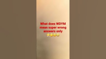 What does WDYM mean wrong answers only. 🤨🤔