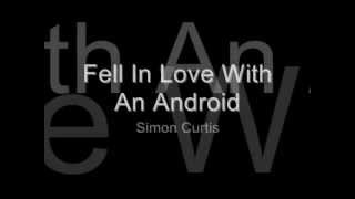 Fell In Love With An Android - Simon Curtis [Lyrics] Resimi