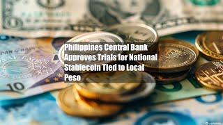 Philippines Central Bank Approves Trials for National Stablecoin Tied