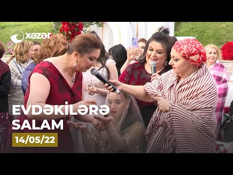 Evdəkilərə Salam - Nazilə Səfərli  14.05.2022