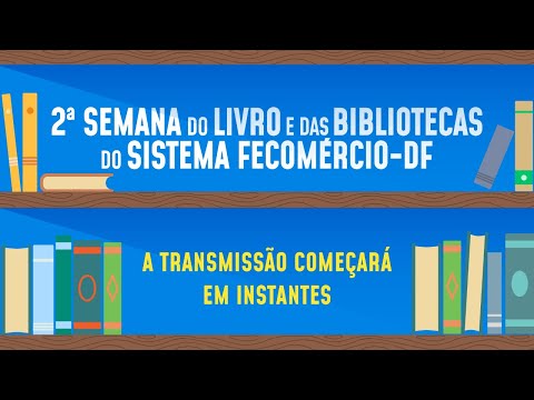 2a SEMANA DO LIVRO E DAS BIBLIOTECAS DO SISTEMA FECOMÉRCIO-DF - 1o dia - 27/10