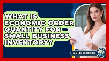 What Is Economic Order Quantity For Small Business Inventory? - Small Biz Success Hub