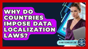 Why Do Countries Impose Data Localization Laws? - AI and Technology Law