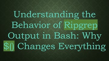 Understanding the Behavior of Ripgrep Output in Bash: Why $() Changes Everything