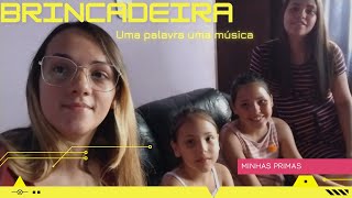 Brincadeira Uma Palavra,Uma Músicacom Participação Das Minhas Primas