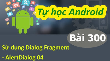 Lập trình Android - Bài 300 Sử dụng Dialog Fragment - AlertDialog 04