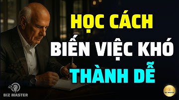 Cách Biến Việc Khó Thành Dễ - Triết Lý Sống Khôn Ngoan Của Người Thành Công | Động Lực Từ Jim Rohn