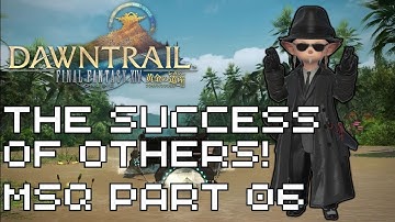 The Success of Others! | FFXIV Dawntrail MSQ All Cutscenes! | Part 6!